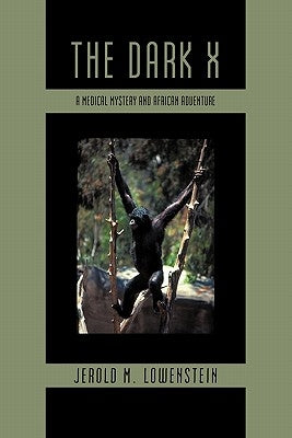 The Dark X: A Medical Mystery and African Adventure by Lowenstein, Jerold M.