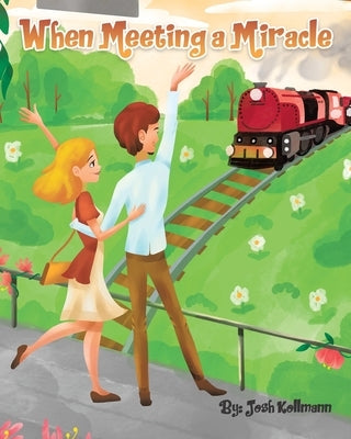 When Meeting a Miracle by Kollmann, Josh