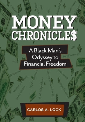 Money Chronicle$: A Black Man's Odyssey to Financial Freedom by Lock, Carlos A.