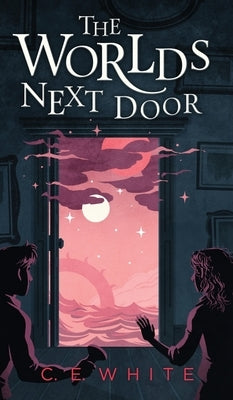 The Worlds Next Door: A mysterious old house. Another world. A terrifying enemy. by White, C. E.