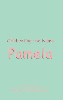 Celebrating the Name Pamela by Walter the Educator