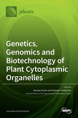 Genetics, Genomics and Biotechnology of Plant Cytoplasmic Organelles by Scotti, Nunzia