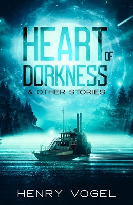 Heart of Dorkness & Other Stories by Vogel, Henry