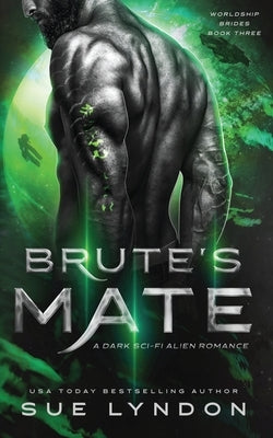 Brute's Mate: A Dark Sci-Fi Alien Romance by Lyndon, Sue