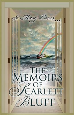 So Many Loves: The Memoirs of Scarlett Bluff by Bluff, Scarlett