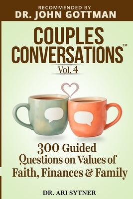 Couples Conversations: Deepen Your Connection (Vol. 4): 300 Questions on Values of Faith, Finances and Family to Strengthen Your Marriage by Sytner, Ari