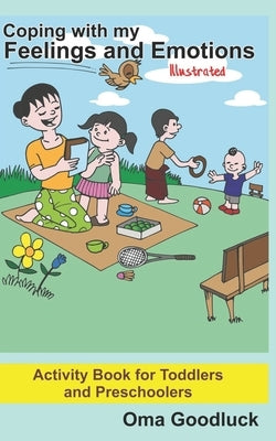 Coping with my Feelings and Emotions: Activity Book for Toddlers and Preschoolers by Goodluck, Oma