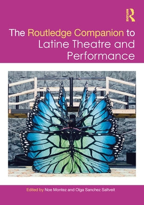 The Routledge Companion to Latine Theatre and Performance by Montez, Noe