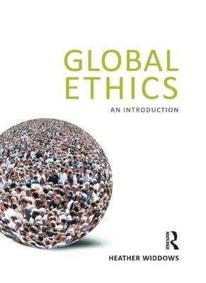 Global Ethics: An Introduction by Widdows, Heather