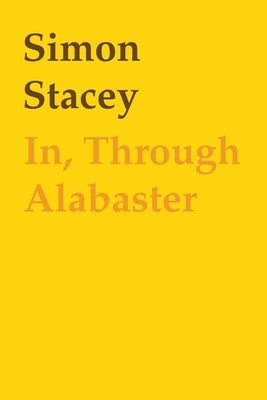 In, Through Alabaster by Stacey, Simon