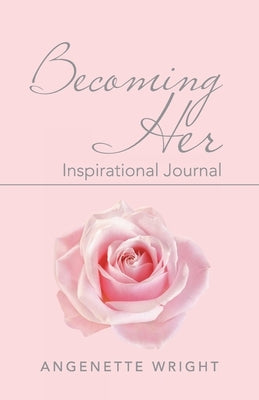 Becoming Her: Inspirational Journal by Wright, Angenette