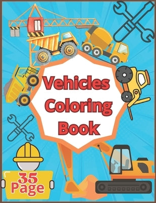 Vehicles Coloring Book: Big Pages Full of Easy to Color Vehicles, Bulldozer, Excavator, Dump Truck, and more... by CMLL, Adel