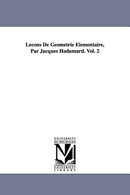 Lecons de Geometrie Elementaire, Par Jacques Hadamard. Vol. 2 by Hadamard, Jacques