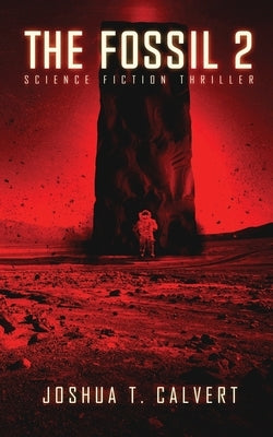 The Fossil 2: Science Fiction Thriller (Secrets Of Mars Book 2) by Calvert, Joshua T.
