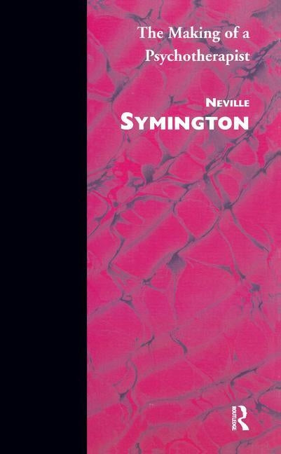 The Making of a Psychotherapist by Symington, Neville