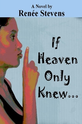 If Heaven Only Knew . . . by Stevens, Renee