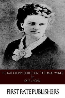 The Kate Chopin Collection: 13 Classic Works by Chopin, Kate