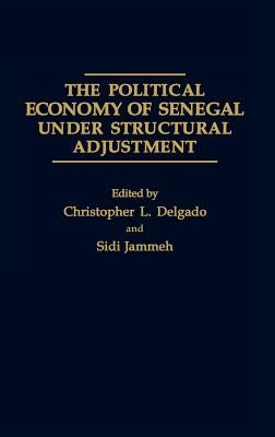 The Political Economy of Senegal Under Structural Adjustment by Delgado, Chris L.