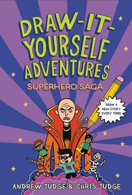 Draw-It-Yourself Adventures: Superhero Saga by Judge, Chris