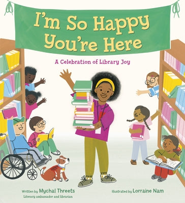 I'm So Happy You're Here: A Celebration of Library Joy by Threets, Mychal