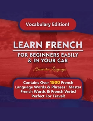 Learn French For Beginners Easily & In Your Car! Vocabulary Edition! by Languages, Immersion