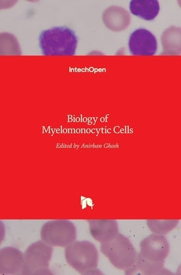 Biology of Myelomonocytic Cells by Ghosh, Anirban