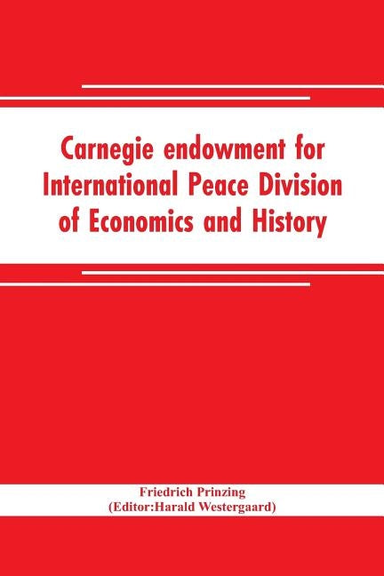 Carnegie endowment for International Peace Division of Economics and History John Bates Clark, Director; Epidemics resulting from wars by Prinzing, Friedrich