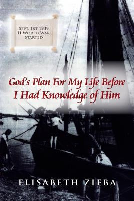 God's Plan For My Life Before I Had Knowledge of Him by Zieba, Elisabeth