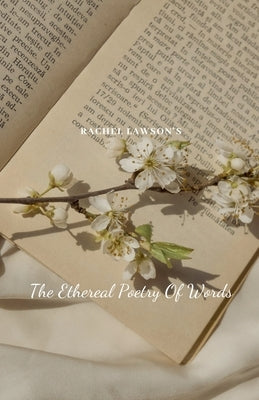 The Ethereal Poetry Of Words by Lawson, Rachel