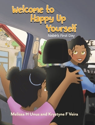 Welcome to Happy Up Yourself: Nailah's First Day by Unus, Melissa H.