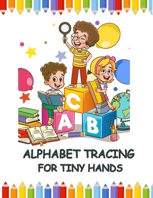 Alphabet Tracing for Tiny Hands by Singh, Neha