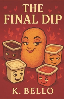 The Final Dip: One Nugget. Endless Temptations. by Bello, K.