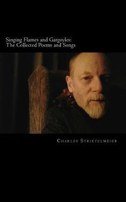 Singing Flames and Gargoyles by Strietelmeier, Charles R.