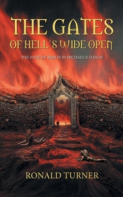 The Gates of Hell's Wide Open by Ronald Turner