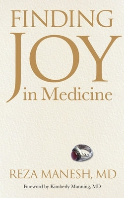 Finding Joy in Medicine by Manesh, Reza