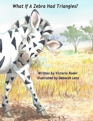 What If A Zebra Had Triangles? by Roder, Victoria