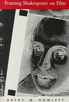 Framing Shakespeare on Film: How the Frame Reveals Meaning by Howlett, Kathy M.