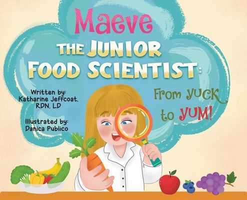 Maeve The Junior Food Scientist: From Yuck to Yum! by Jeffcoat, Katharine