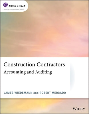 Construction Contractors: Accounting and Auditing by Wiedemann, James