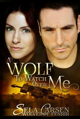 A Wolf To Watch Over Me by Carsen, Sela