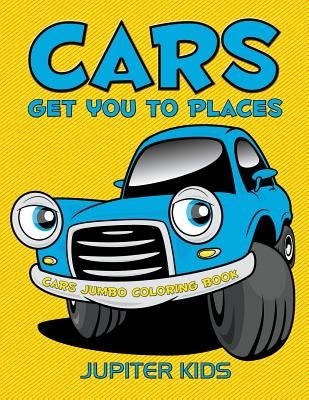 Cars Get You To Places: Cars Jumbo Coloring Book by Jupiter Kids