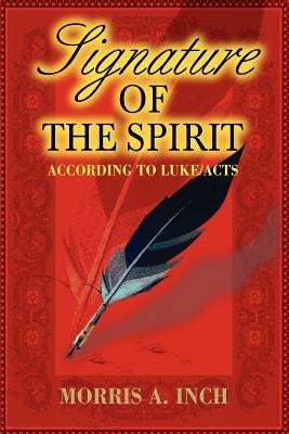 Signature of the Spirit: According to Luke/Acts by Inch, Morris a.