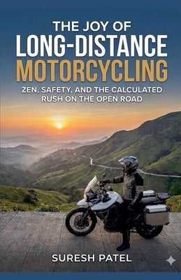 The Joy of Long-Distance Motorcycling by Patel, Suresh