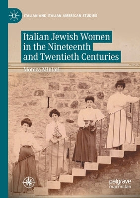 Italian Jewish Women in the Nineteenth and Twentieth Centuries by Miniati, Monica