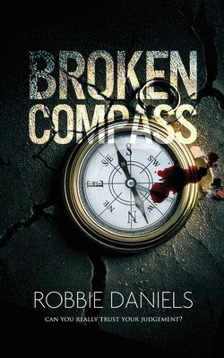 Broken Compass: Can you really trust your judgement? by Daniels, Robbie