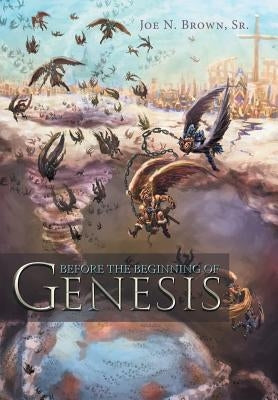 Before the Beginning of Genesis by Brown, Joe N., Sr.