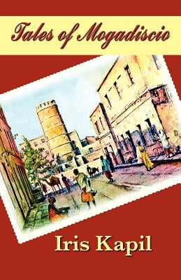 Tales of Mogadiscio by Kapil, Iris