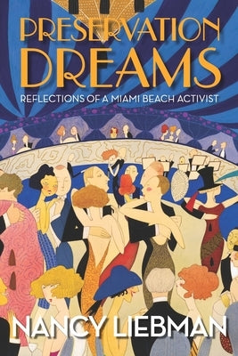 Preservation Dreams: Reflections of a Miami Beach Activist by Liebman, Nancy
