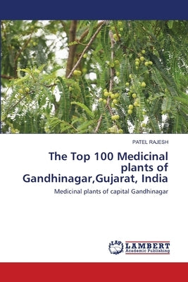 The Top 100 Medicinal plants of Gandhinagar, Gujarat, India by Rajesh, Patel