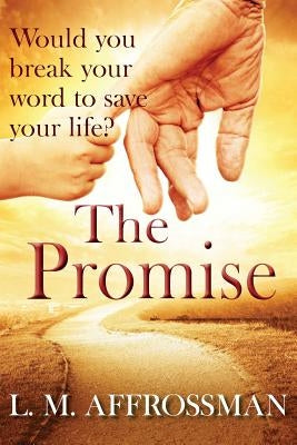 The Promise: When promises can cost lives by Affrossman, L. M.